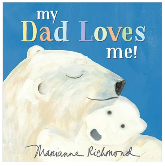 My Dad Loves Me! By Marianne Richmond