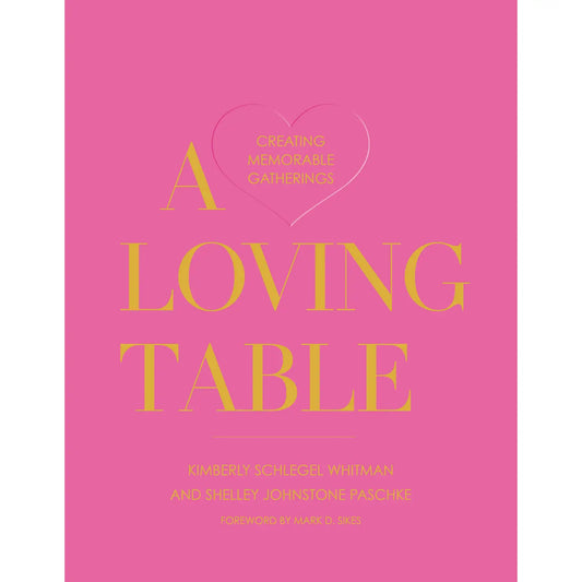 A Loving Table: Creating Memorable Gatherings Book