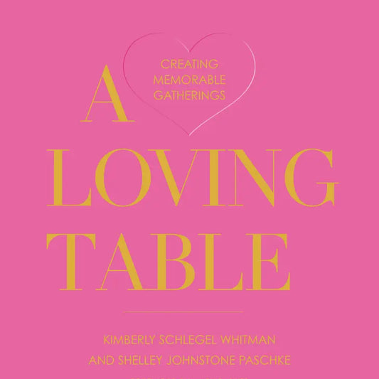 A Loving Table: Creating Memorable Gatherings Book
