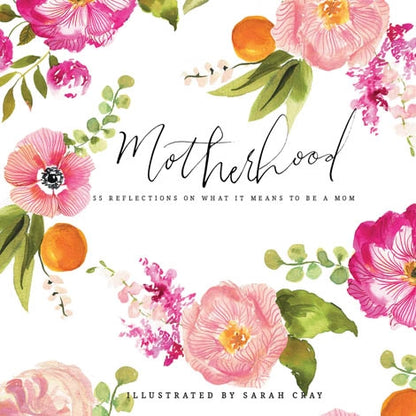 Motherhood: 55 Reflections On What It Means To Be A Mom Book