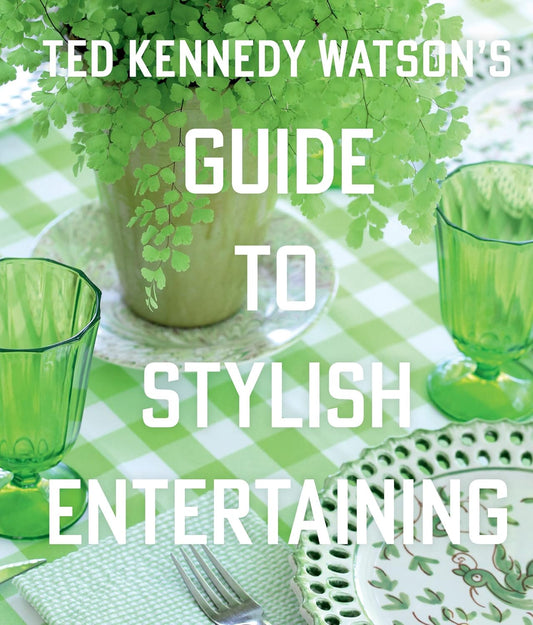 Ted Kennedy Watson’s Guide To Stylish Entertaining Book
