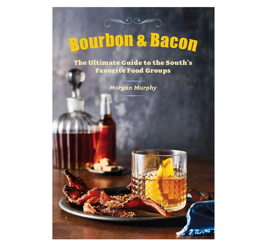 Bourbon & Bacon: the Ultimate Guide To the South's Favorite Book