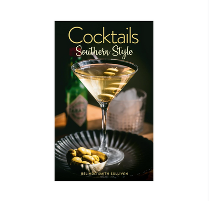 Cocktails, Southern Style: Pours, Drinks, Sips, and Bites